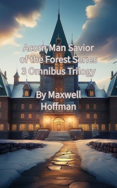 Acorn Man Savior of the Forest Series 3 Omnibus Trilogy (eBook, ePUB) - Hoffman, Maxwell