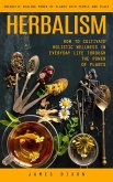 Herbalism: Energetic Healing Power of Plants With People and Place (How to Cultivate Holistic Wellness in Everyday Life Through the Power of Plants) (eBook, ePUB) Herbalism: Energetic Healing Power of Plants With People and Place (How to Cultivate Holistic Wellness in Everyday Life Through the Power of Plants) (eBook, ePUB)