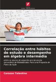 Correlação entre hábitos de estudo e desempenho em álgebra intermédia Correlação entre hábitos de estudo e desempenho em álgebra intermédia