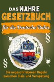 Das wahre Gesetzbuch für die Deutsche Bahn Das wahre Gesetzbuch für die Deutsche Bahn