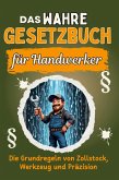 Das wahre Gesetzbuch für Handwerker Das wahre Gesetzbuch für Handwerker