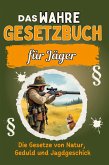 Das wahre Gesetzbuch für Jäger Das wahre Gesetzbuch für Jäger