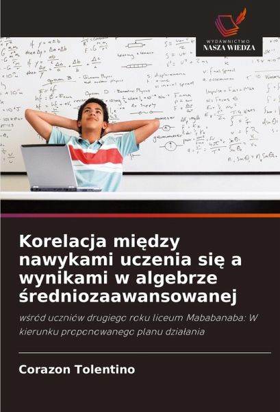 Korelacja mi¿dzy nawykami uczenia si¿ a wynikami w algebrze ¿redniozaawansowanej