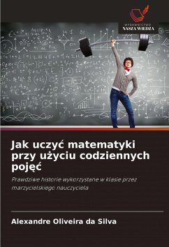 Jak uczy¿ matematyki przy u¿yciu codziennych poj¿¿ - Oliveira da Silva, Alexandre