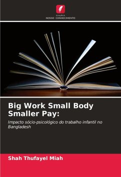 Big Work Small Body Smaller Pay: - Miah, Shah Thufayel