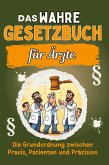 Das wahre Gesetzbuch für Ärzte Das wahre Gesetzbuch für Ärzte