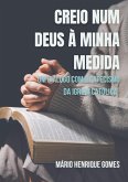 CREIO NUM DEUS À MINHA MEDIDA CREIO NUM DEUS À MINHA MEDIDA