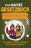 Das wahre Gesetzbuch für Feuerwehrleute