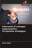 Interventi di sviluppo organizzativo - Un'opzione strategica Interventi di sviluppo organizzativo - Un'opzione strategica