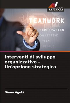 Interventi di sviluppo organizzativo - Un'opzione strategica - Agoki, Diana
