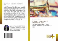 IT'S TIME TO BLOW THE TRUMPET IN ZION IT'S TIME TO BLOW THE TRUMPET IN ZION
