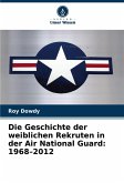 Die Geschichte der weiblichen Rekruten in der Air National Guard: 1968-2012 Die Geschichte der weiblichen Rekruten in der Air National Guard: 1968-2012