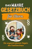 Das wahre Gesetzbuch für Eltern Das wahre Gesetzbuch für Eltern