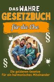 Das wahre Gesetzbuch für die Ehe Das wahre Gesetzbuch für die Ehe