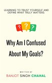 Why Am I Confused About My Goals? (eBook, ePUB) Why Am I Confused About My Goals? (eBook, ePUB)