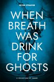 When Breath Was Drink For Ghosts (eBook, ePUB)