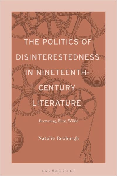The Politics of Disinterestedness in Nineteenth-Century Literature (eBook, PDF) The Politics of Disinterestedness in Nineteenth-Century Literature (eBook, PDF)