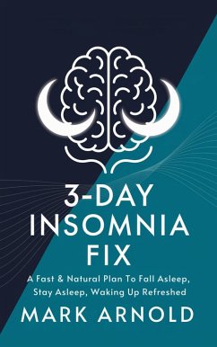 Cover 3-Day Insomnia Fix: A Fast & Natural Plan to Fall Asleep, Stay Asleep, and Wake Up Energized (eBook, ePUB)