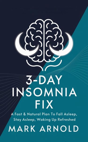 3-Day Insomnia Fix: A Fast & Natural Plan to Fall Asleep, Stay Asleep, and Wake Up Energized (eBook, ePUB) 3-Day Insomnia Fix: A Fast & Natural Plan to Fall Asleep, Stay Asleep, and Wake Up Energized (eBook, ePUB)
