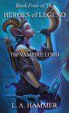 Book Four of the Heroes of Legend: The Vampire Lord (Heroes of Legend Books, #5) (eBook, ePUB) Book Four of the Heroes of Legend: The Vampire Lord (Heroes of Legend Books, #5) (eBook, ePUB)