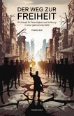 Der Weg zur Freiheit: Ein Kampf für Gerechtigkeit und Hoffnung in einer gebrochenen Welt (eBook, ePUB) Der Weg zur Freiheit: Ein Kampf für Gerechtigkeit und Hoffnung in einer gebrochenen Welt (eBook, ePUB)