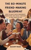 The 60-Minute Friend-Making Blueprint: How to Easily Build Meaningful Connections and Social Confidence in One Hour or Less (eBook, ePUB) The 60-Minute Friend-Making Blueprint: How to Easily Build Meaningful Connections and Social Confidence in One Hour or Less (eBook, ePUB)