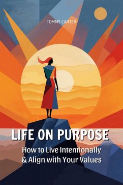 Life on Purpose: How to Live Intentionally and Align with Your Values (eBook, ePUB) - Carter, Tommy