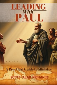 Leading with Paul: A Practical Guide to Ministry (eBook, ePUB) - Richards, Scott Alan