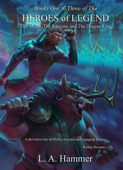 Books One to Three of the Heroes of Legend: The Archer, The Princess, and The Dragon King (Heroes of Legend Books, #4) (eBook, ePUB) Cover Books One to Three of the Heroes of Legend: The Archer, The Princess, and The Dragon King (Heroes of Legend Books, #4) (eBook, ePUB)