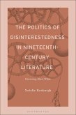 The Politics of Disinterestedness in Nineteenth-Century Literature (eBook, ePUB) The Politics of Disinterestedness in Nineteenth-Century Literature (eBook, ePUB)