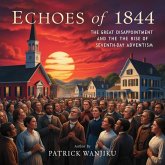 Echoes of 1844: The Great Disappointment and the Rise of Seventh-day Adventism (eBook, ePUB) Echoes of 1844: The Great Disappointment and the Rise of Seventh-day Adventism (eBook, ePUB)