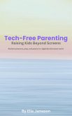 Tech-Free Parenting: Raising Kids Beyond Screens (eBook, ePUB) Tech-Free Parenting: Raising Kids Beyond Screens (eBook, ePUB)