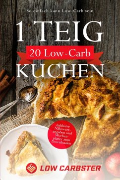 1 Teig 20 Low-Carb Kuchen: So einfach kann Low-Carb sein - Inklusive Nährwertangaben und Wochenplaner zum Downloaden (eBook, ePUB) - Carbster, Low