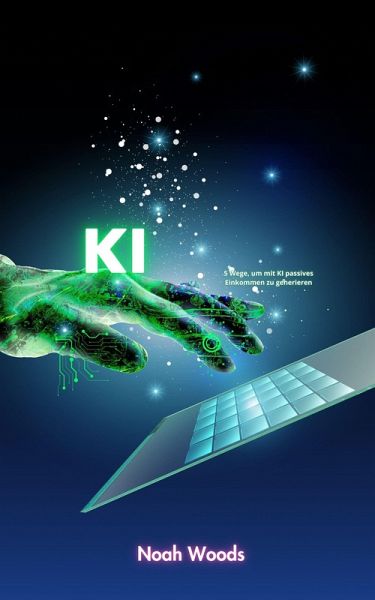 5 Wege, um mit KI passives Einkommen zu generieren (eBook, ePUB) 5 Wege, um mit KI passives Einkommen zu generieren (eBook, ePUB)