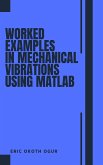Worked Examples in Mechanical Vibrations using MATLAB (eBook, ePUB) Worked Examples in Mechanical Vibrations using MATLAB (eBook, ePUB)
