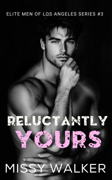 Reluctantly Yours (Elite Men of Los Angeles, #3) (eBook, ePUB) Reluctantly Yours (Elite Men of Los Angeles, #3) (eBook, ePUB)