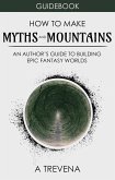 How to Make Myths and Mountains: An Author's Guide to Building Epic Fantasy Worlds (Step By Step Worldbuilding, #10) (eBook, ePUB) How to Make Myths and Mountains: An Author's Guide to Building Epic Fantasy Worlds (Step By Step Worldbuilding, #10) (eBook, ePUB)
