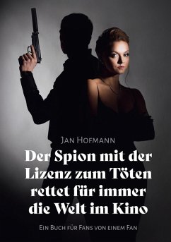 Der Spion mit der Lizenz zum Töten rettet für immer die Welt Im Kino (eBook, ePUB)