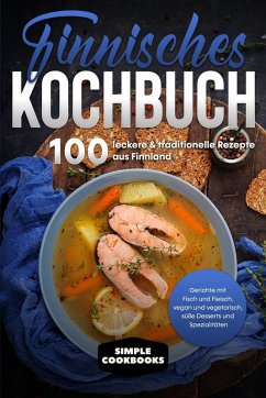 Cover Finnisches Kochbuch: 100 leckere & traditionelle Rezepte aus Finnland - Gerichte mit Fisch und Fleisch, vegan und vegetarisch, süße Desserts und Spezialitäten (eBook, ePUB)