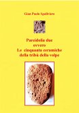 Pareidolia due ovvero le cinquanta ceramiche della tribù della Volpe (fixed-layout eBook, ePUB)