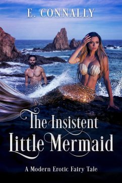 Cover The Insistent Little Mermaid (Modern Erotic Fairy Tales, #4) (eBook, ePUB)