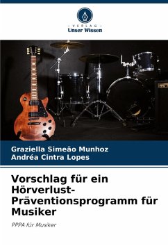 Vorschlag für ein Hörverlust-Präventionsprogramm für Musiker - Simeão Munhoz, Graziella;Cintra Lopes, Andréa