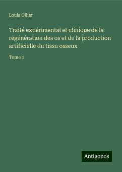 Traité expérimental et clinique de la régénération des os et de la production artificielle du tissu osseux - Ollier, Louis