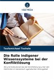 Die Rolle indigener Wissenssysteme bei der Konfliktlösung Die Rolle indigener Wissenssysteme bei der Konfliktlösung