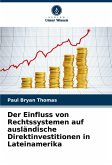 Der Einfluss von Rechtssystemen auf ausländische Direktinvestitionen in Lateinamerika Der Einfluss von Rechtssystemen auf ausländische Direktinvestitionen in Lateinamerika