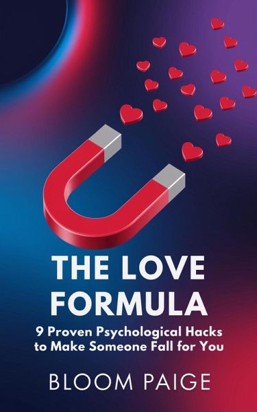 The Love Formula: 9 Proven Psychological Hacks To Make Someone Fall For You (eBook, ePUB) The Love Formula: 9 Proven Psychological Hacks To Make Someone Fall For You (eBook, ePUB)