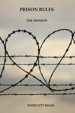 Prison Rules: The Mission (eBook, ePUB) - Road, Endicott Prison Rules: The Mission (eBook, ePUB) - Road, Endicott