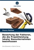 Bewertung der Faktoren, die die Projektleistung lokaler Bauunternehmen beeinflussen Bewertung der Faktoren, die die Projektleistung lokaler Bauunternehmen beeinflussen