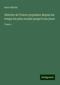 Histoire de France populaire depuis les temps les plus reculés jusqu'à nos jours - Martin, Henri
