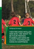 Vier Freunde wollen wir sein / We want to be four Friends Fußballer Hans im Glück / Footballer Hans in Happiness Vier Freunde wollen wir sein / We want to be four Friends Fußballer Hans im Glück / Footballer Hans in Happiness